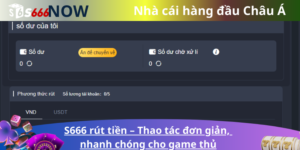 S666 rút tiền – Thao tác đơn giản, nhanh chóng cho game thủ